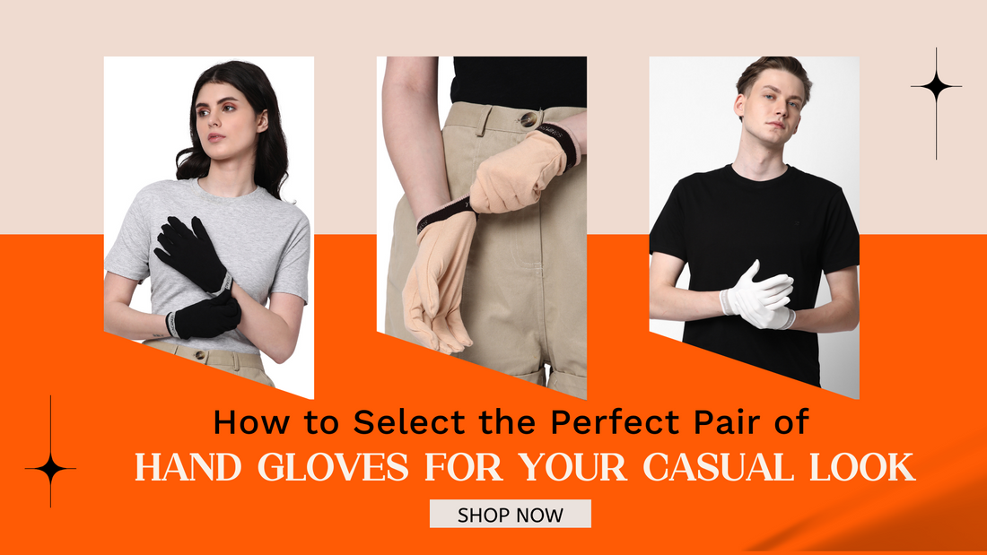 How to Select the Perfect Pair of Hand Gloves for Your Casual Look